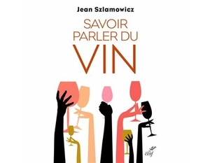 Savoir parler du vin -  Jean Szlamowicz - 2023                  