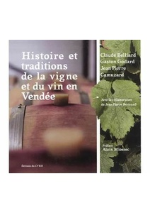 Histoire et traditions de la vigne et du vin en Vendée - Gaston Godard- Claude Belliard - Jean-Pierre Camuzard - 2019 