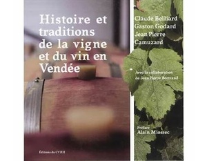 Histoire et traditions de la vigne et du vin en Vendée - Gaston Godard- Claude Belliard - Jean-Pierre Camuzard - 2019 