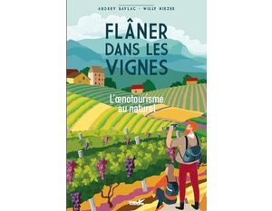 Flâner dans les vignes - L'oenotourisme au naturel - Audrey Baylac - Willy Kiezer - 2021         