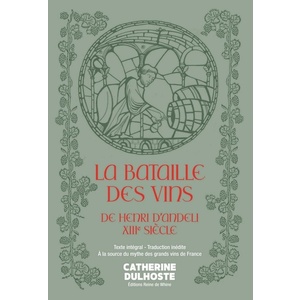   La Bataille des Vins de Henri d'Andeli, XIIIe siècle - A la source du mythe des grands vins de France -   Henri d' Andeli - Grand Format- Catherine Dulhoste (Traducteur)     