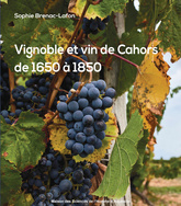 Vignoble et vin de Cahors de 1650 à 1850 - Sophie Brenac-Lafon - 2021