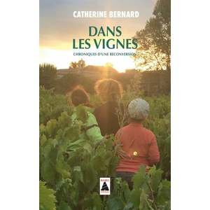 Dans les vignes - Chroniques d'une reconversion - Catherine Bernard - 2020