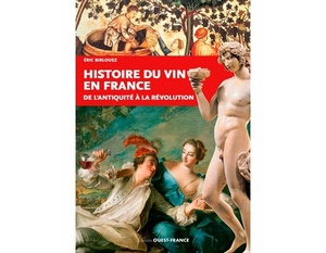 Histoire du vin en France - De l'Antiquité à la Révolution - Eric Birlouez - 2020 