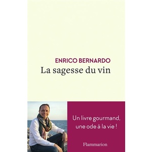 La sagesse du vin - Un livre gourmand, une ode à la vie - Enrico Bernardo - 2021