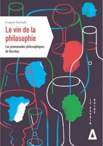Le vin de la philosophie : les promenades philosophiques de bacchus -  Grégory Darbadie -  2022                              