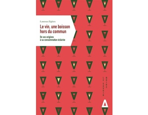 Le vin, une boisson hors du commun - De ses origines à sa consommation éclairée - Laurence Zigliara - 2021