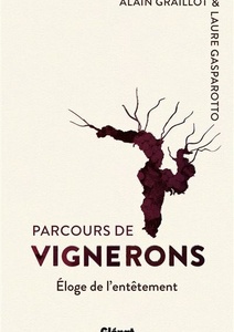 Parcours de vignerons - Éloge de l'entêtement - Laure Gasparotto, Alain Graillot - 2021 Parcours de vignerons - Éloge de l'entêtement - Laure Gasparotto, Alain Graillot - 2021