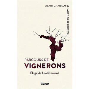 Parcours de vignerons - Éloge de l'entêtement - Laure Gasparotto, Alain Graillot - 2021 