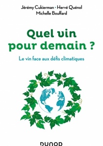 Quel vin pour demain ? Le vin face aux défis climatiques - Jérémy Cukierman, Hervé Quénol, Michelle Bouffard - 2021 Quel vin pour demain ? Le vin face aux défis climatiques - Jérémy Cukierman, Hervé Quénol, Michelle Bouffard - 2021