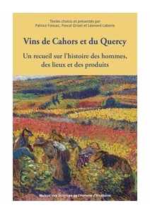 Vins de Cahors et du Quercy - Un recueil sur l'histoire des hommes, des lieux ... - Pascal Griset, Patrice Foissac, Léonard Laborie - 2021
