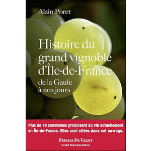 Histoire du grand vignoble d'Ile-de-France de la Gaule à nos jours - Alain Poret - 2011