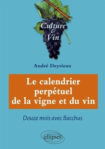 Le calendrier perpétuel de la vigne et du vin - Douze mois avec Bacchus - André Deyrieux - 2020