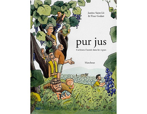  Pur jus : Cultivons l'avenir dans les vignes -  Justine Saint-Lô et Fleur Godart  - 2016