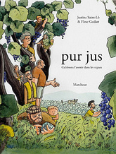  Pur jus : Cultivons l'avenir dans les vignes -  Justine Saint-Lô et Fleur Godart  - 2016