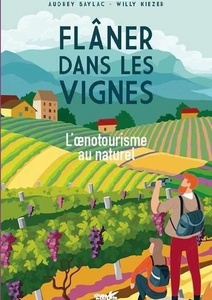 Flâner dans les vignes - L'oenotourisme au naturel - Audrey Baylac - Willy Kiezer - 2021         